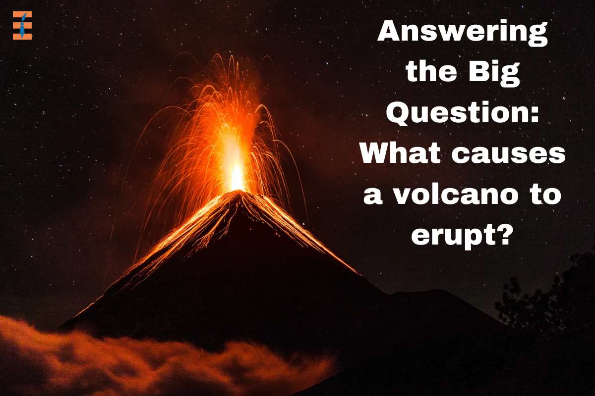 Answering the Big Question: What causes a volcano to erupt?