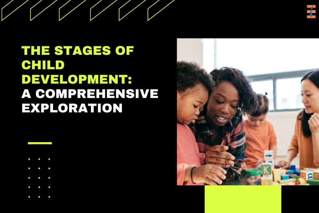 The Stages of Child Development: A Comprehensive Exploration | Future Education Magazine