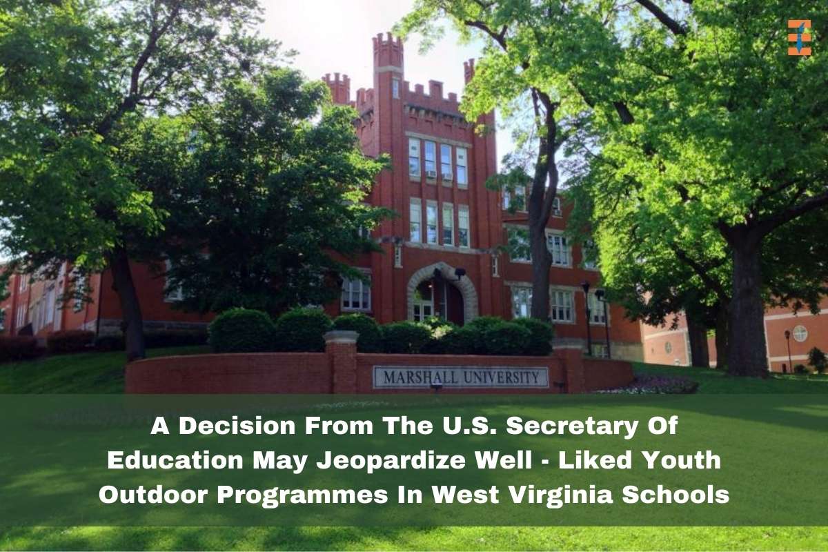 A Decision From The U.S. Secretary Of Education May Jeopardize Well-Liked Youth Outdoor Programmes In West Virginia Schools