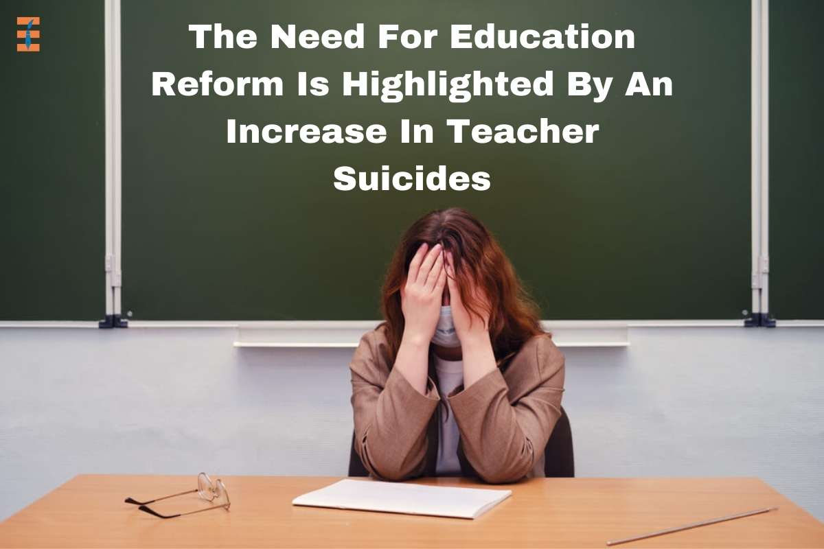 The Need For Education Reform Is Highlighted By An Increase In Teacher Suicides