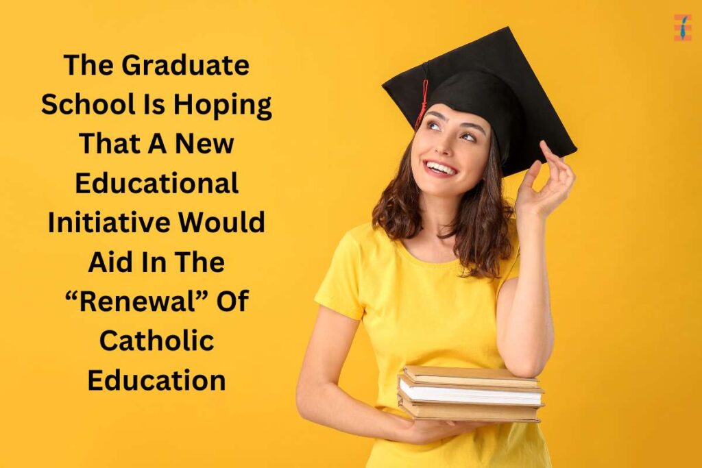 New Education Program Will Help With ‘Renewal’ Of Catholic Schools Education: Hopes Graduate School | Future Education Magazine