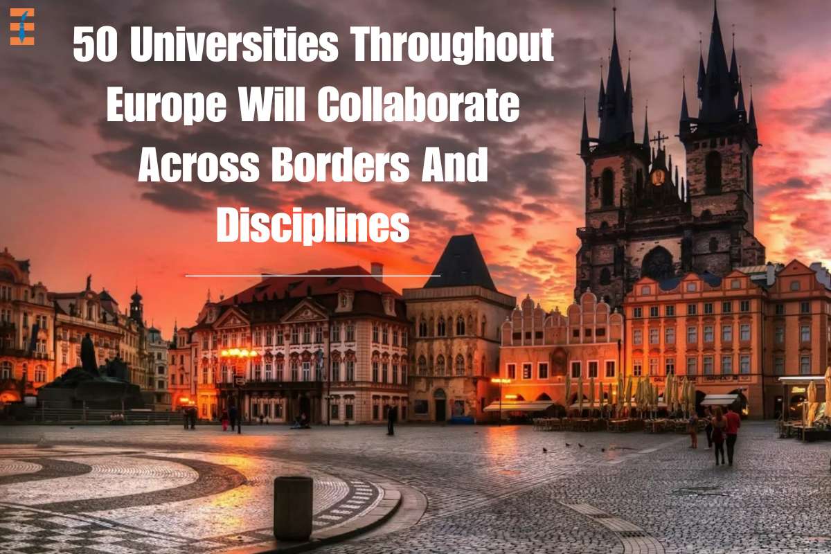 50 Universities Throughout Europe Will Collaborate Across Borders And Disciplines