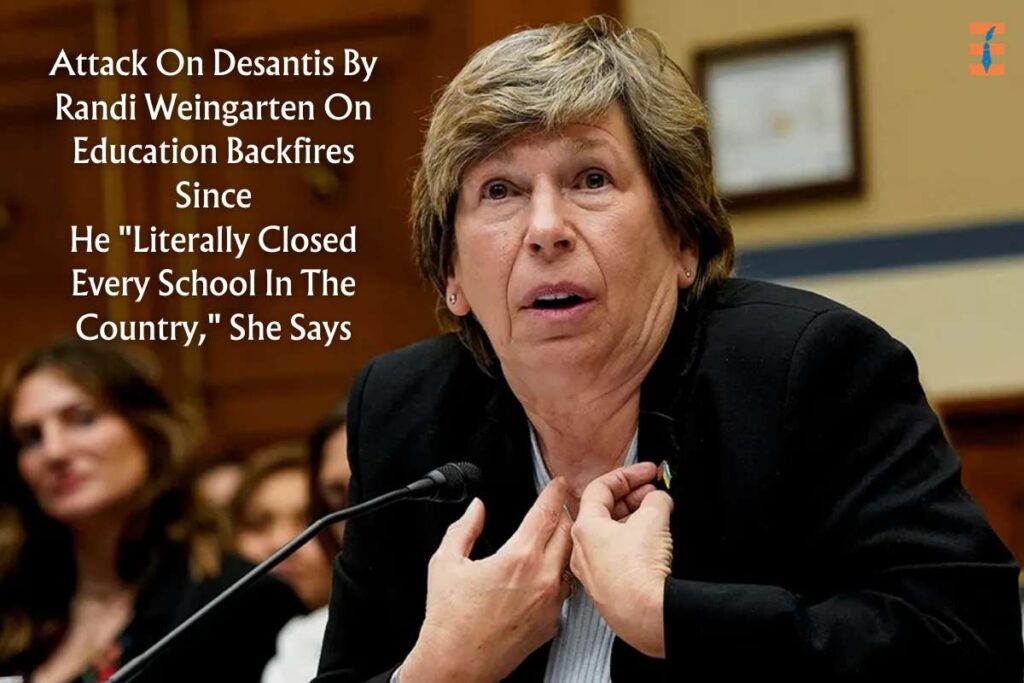 Randi Weingarten Attack On Desantis Over Education Backfires: 'literally Closed Every School In The Country' | Future Education Magazine