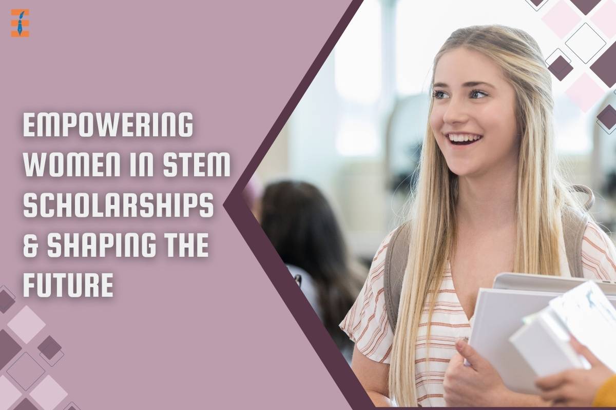 Empowering Women in STEM Scholarships & Shaping the Future