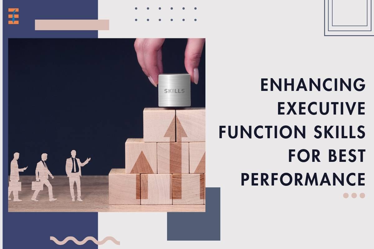 Mastering Success: A Complete Guide on Enhancing Executive Function Skills for Peak Performance