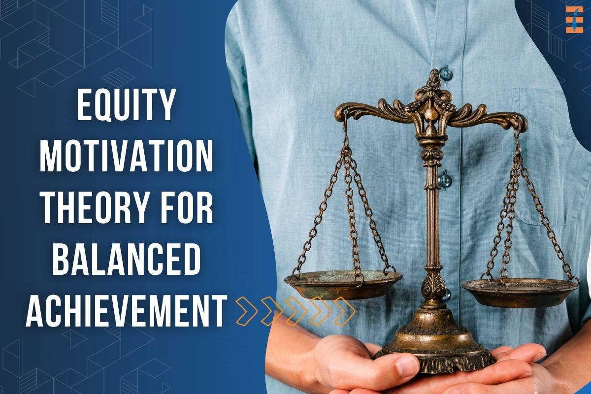 Equity Motivation Theory: Unveiling the Catalysts for Balanced Achievement