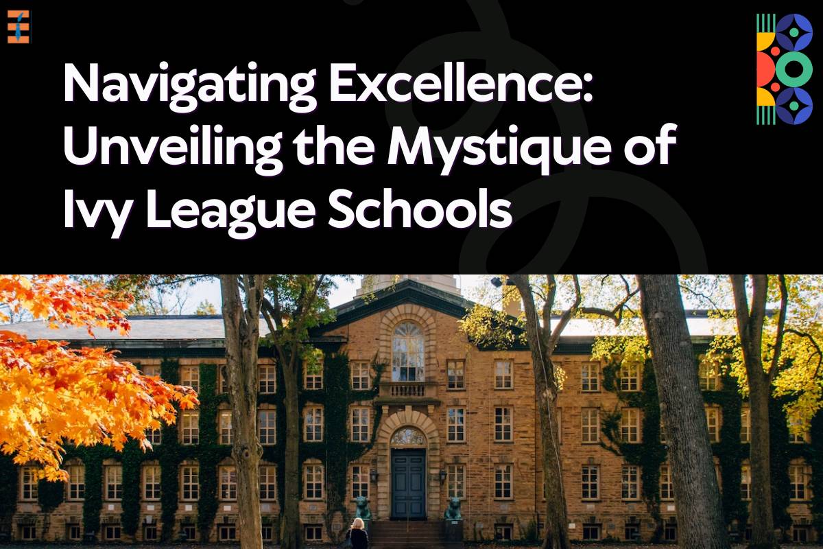 Navigating Excellence: Unveiling the Mystique of Ivy League Schools