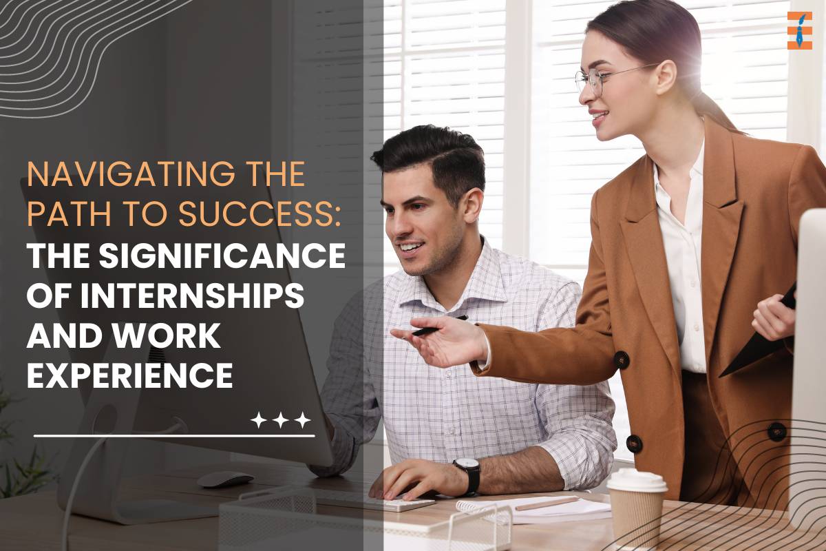 Navigating the Path to Success: The Significance of Internships and Work Experience