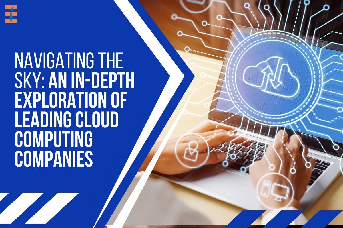 Navigating the Sky: An In-Depth Exploration of Leading Cloud Computing Companies
