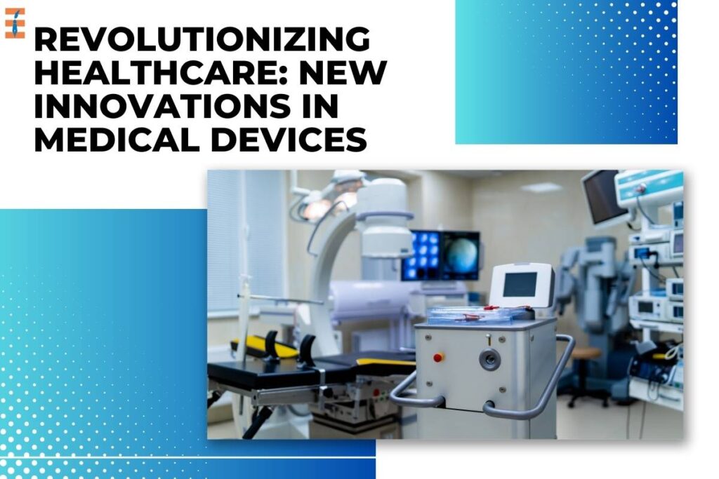 New Innovations in Medical Devices: Revolutionizing Healthcare | Future Education Magazine