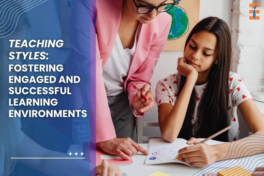 Teaching Styles: Fostering Engaged and Successful Learning Environments | Future Education Magazine