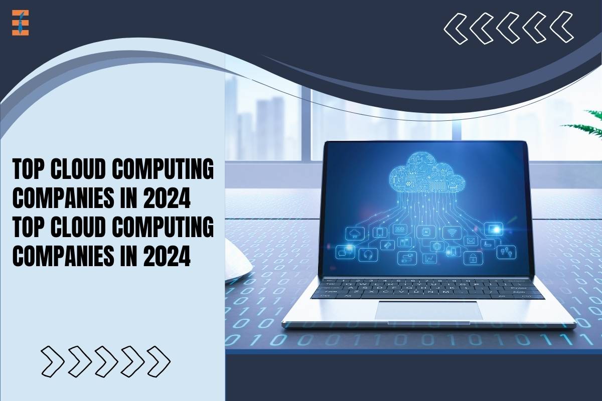 Navigating the Cloud: A Comprehensive Guide to Top Cloud Computing Companies in 2024
