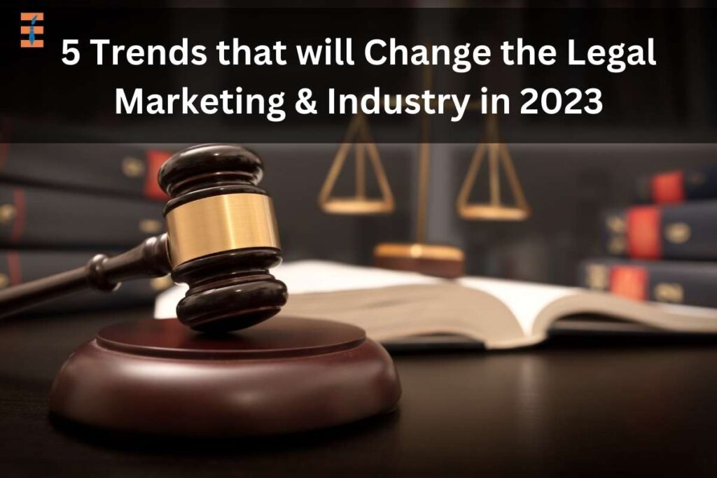 Top 5 Emerging Trends That Will Change The Legal Marketing And Industry In 2023 | Future Education Magazine