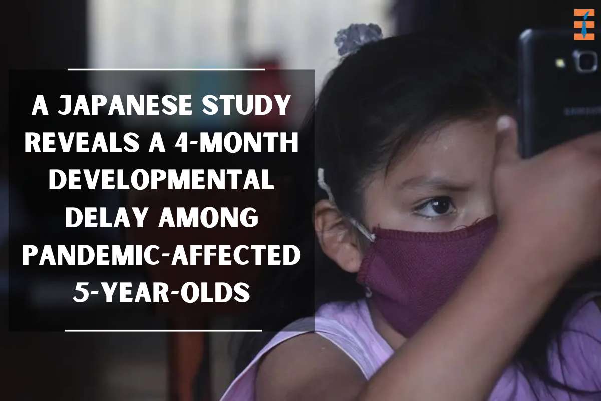 A Japanese Study Reveals A 4-Month Developmental Delay Among Pandemic-Affected 5-Year-Olds