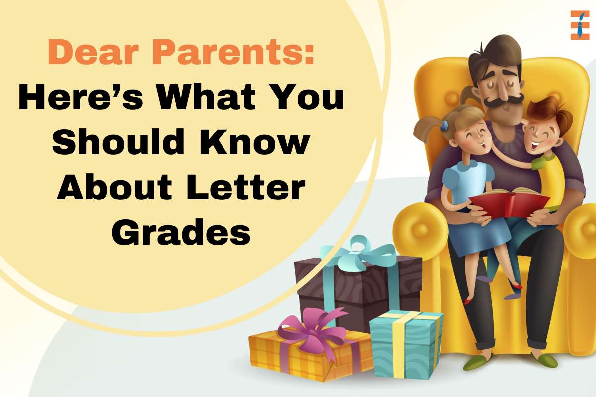 Dear Parents: Here’s Important Points You Should Know About Letter Grades
