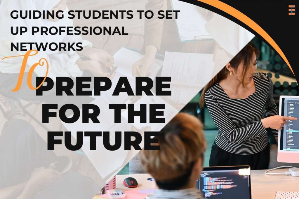 Steps And Benefits Of Setting Up Professional Networks For Students | Future Education Magazine