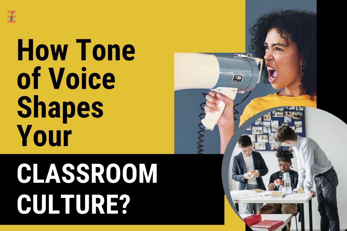 Tone Of Voice: 5 Positive And Negative Impacts Which Shapes Your Classroom Culture | Future Education Magazine