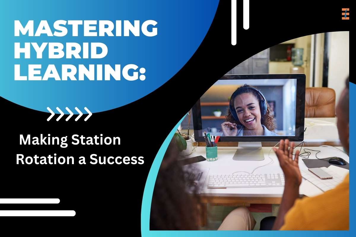 Mastering Hybrid Learning: Making Station Rotation A Success