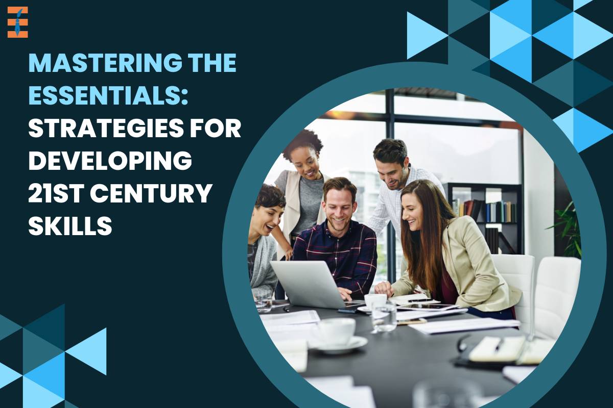 Mastering the Essentials: Strategies for Developing 21st Century Skills