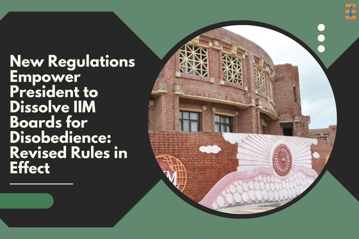 New Regulations Empower President to Dissolve IIM Boards for Disobedience: Revised Rules in Effect