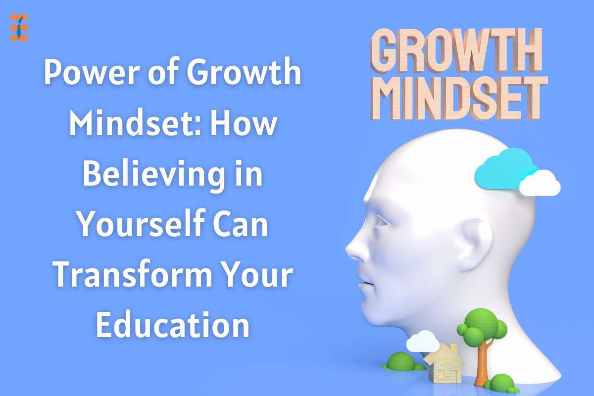 Power Of Growth Mindset: How Believing In Yourself Can Transform Your Education?