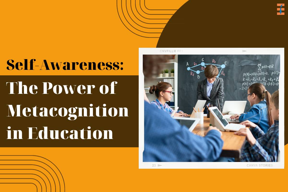 Self-Awareness: The Power of Metacognition in Education