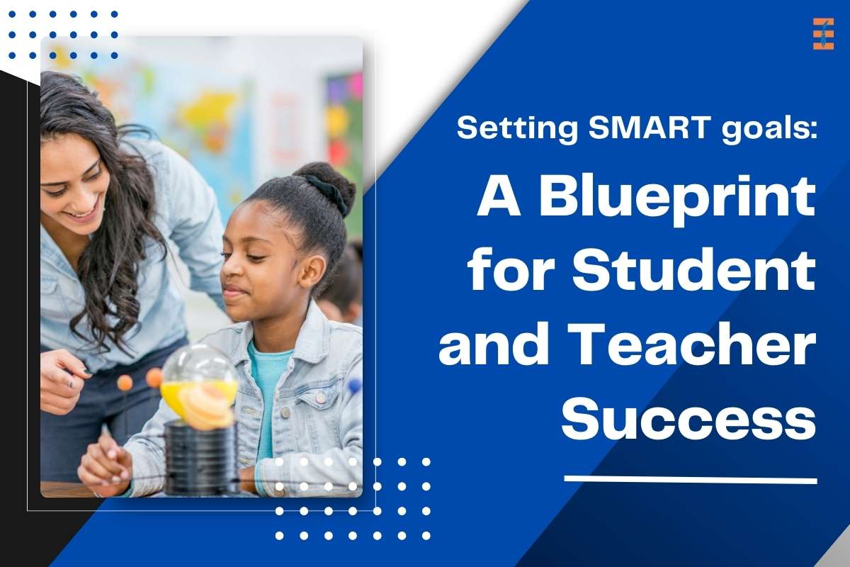 Setting SMART Goals: A Blueprint For Student And Teacher Success