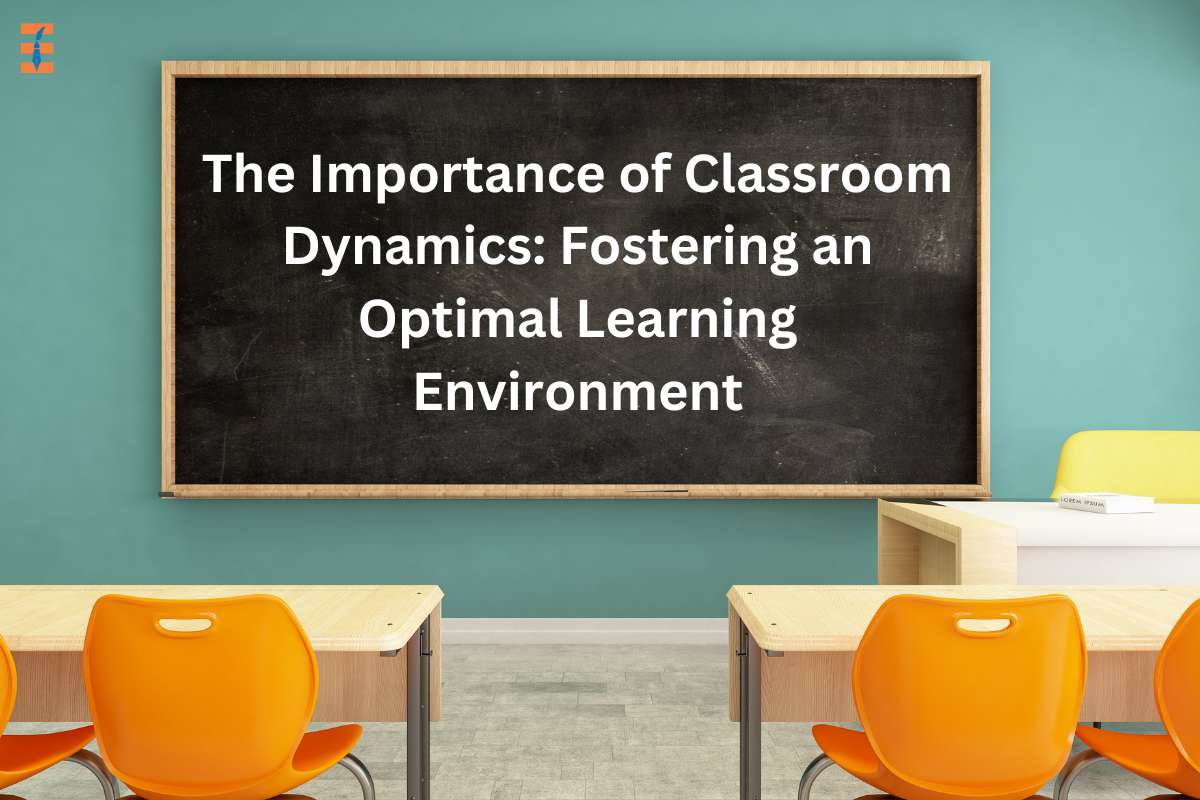 The Importance Of Classroom Dynamics: Fostering An Optimal Learning Environment