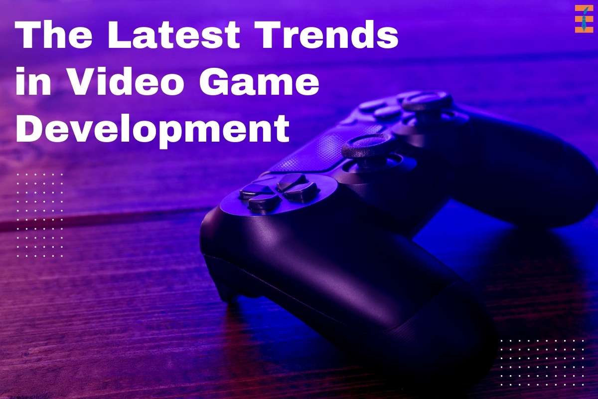 The Latest Trends in Video Game Development