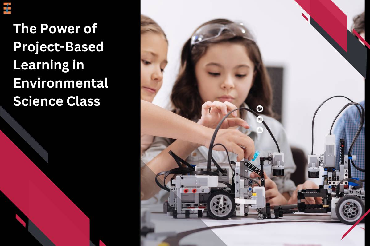 The Power of Project-Based Learning in Environmental Science Class