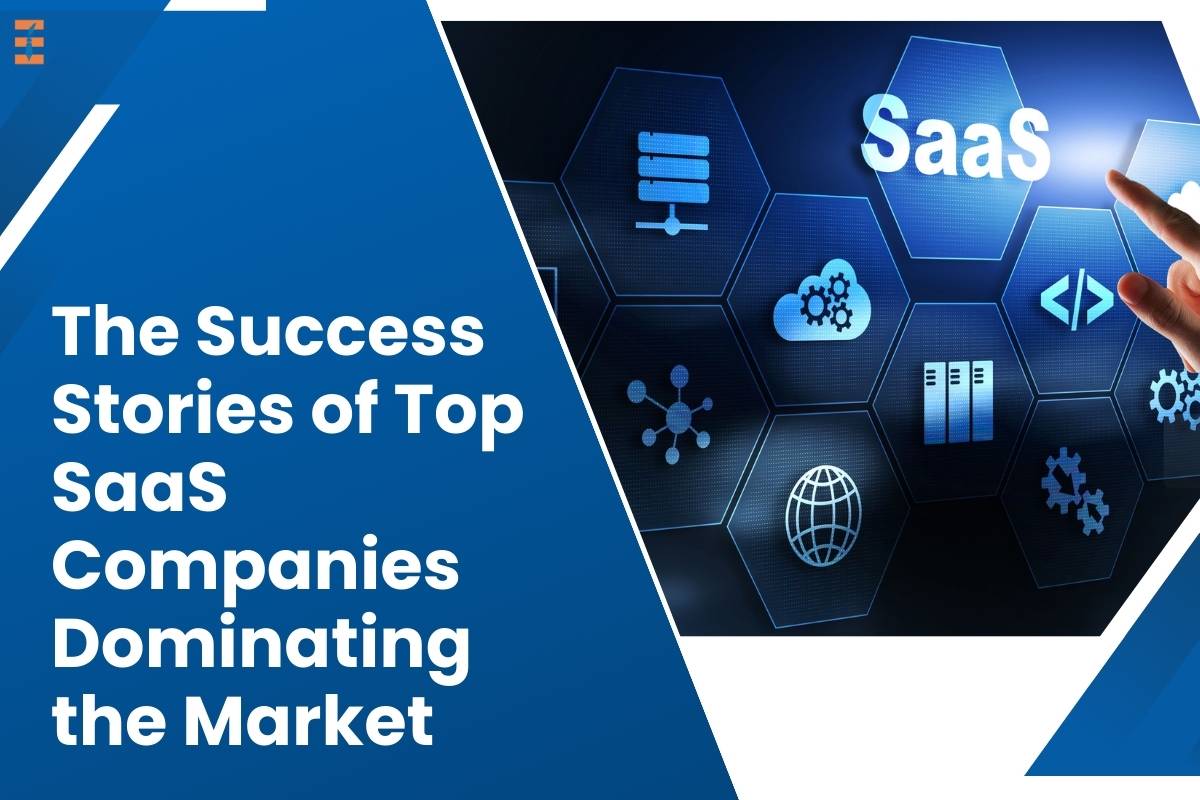 The Success Stories of Top SaaS Companies Dominating the Market