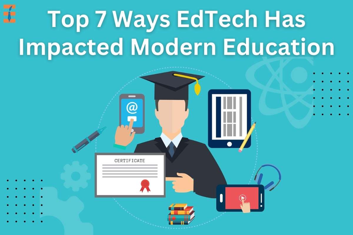 Top 7 Ways EdTech Has Impacted Modern Education