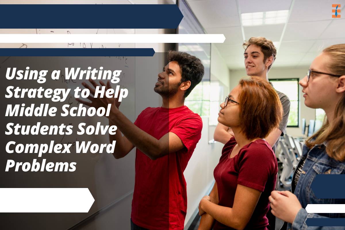Using a Writing Strategy to Help Middle School Students Solve Complex Word Problems