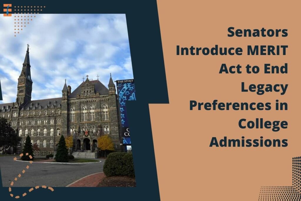 Senators Introduce MERIT Act to End Legacy Preferences in College Admissions | Future Education Magazine