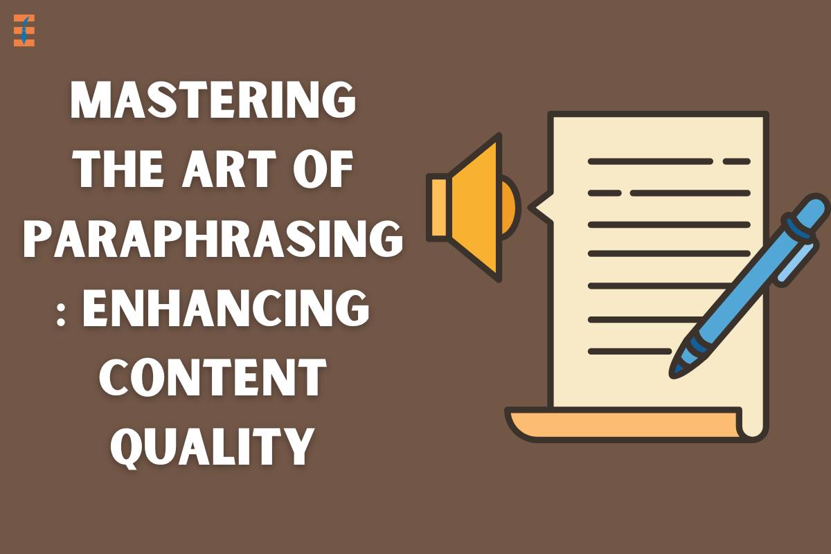 Mastering The Art Of Paraphrasing: Enhancing Content Quality