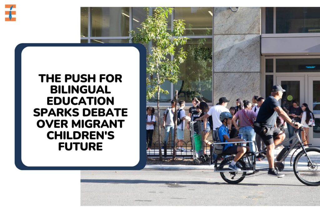 The Push for Bilingual Education Sparks Debate Over Migrant Children's Future | Future Education Magazine