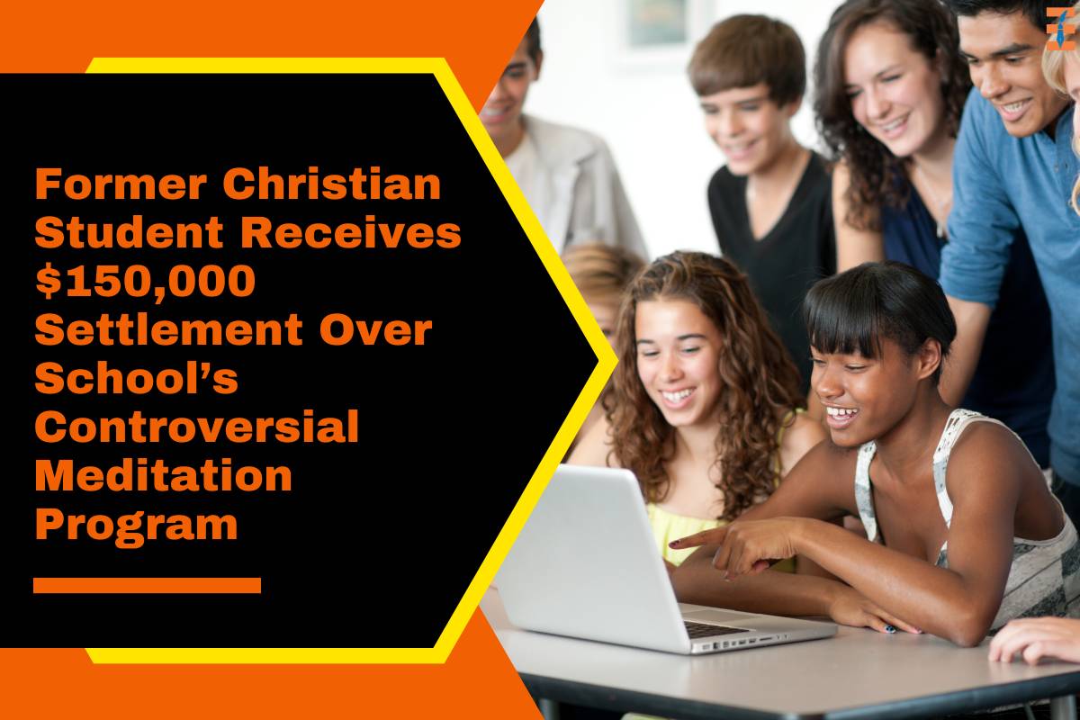 Former Christian Student Receives $150,000 Settlement Over School’s Controversial Meditation Program