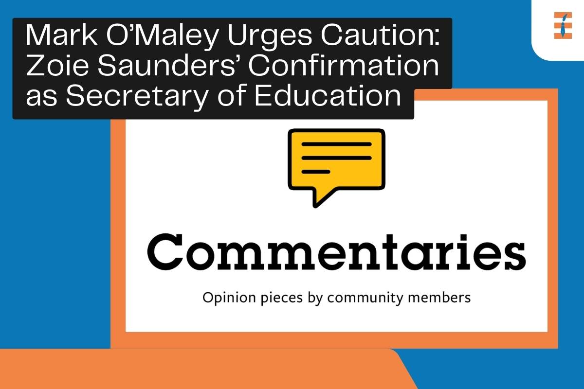Mark O’Maley Urges Caution: Zoie Saunders’ Confirmation as Secretary of Education