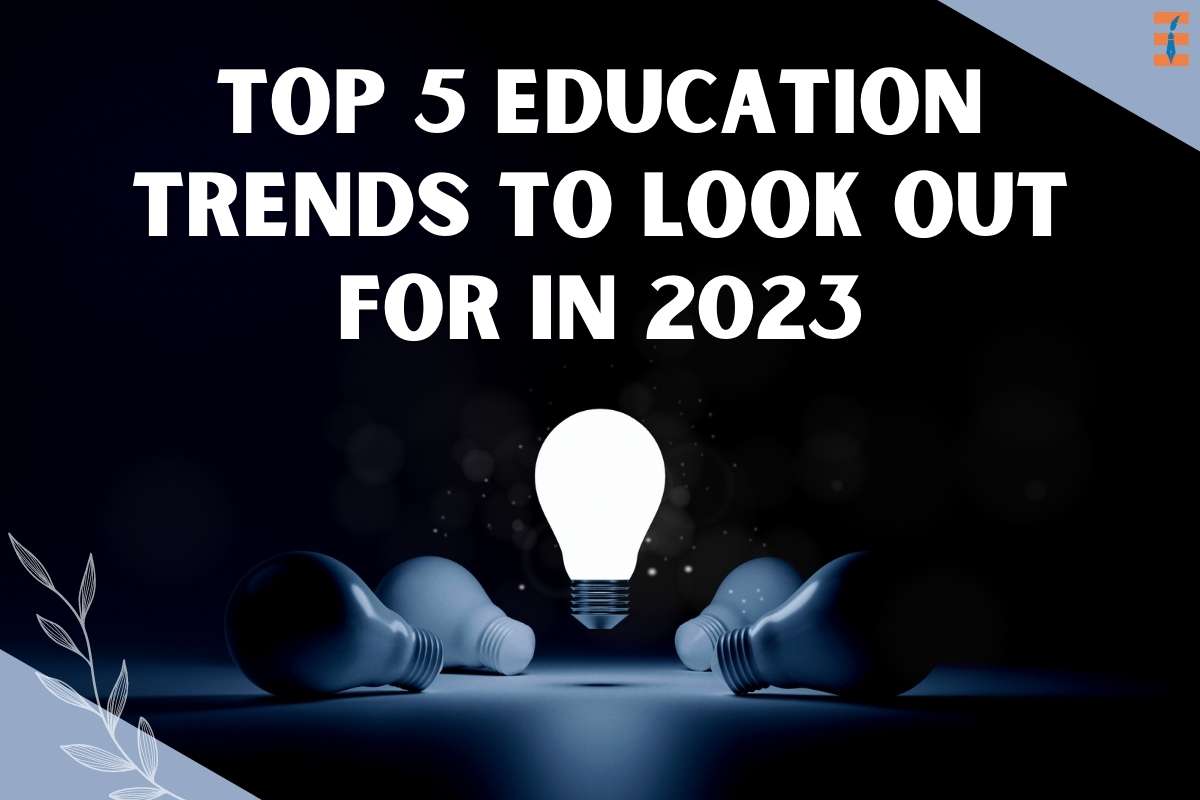 Top 5 Education Trends to Look Out for in 2023