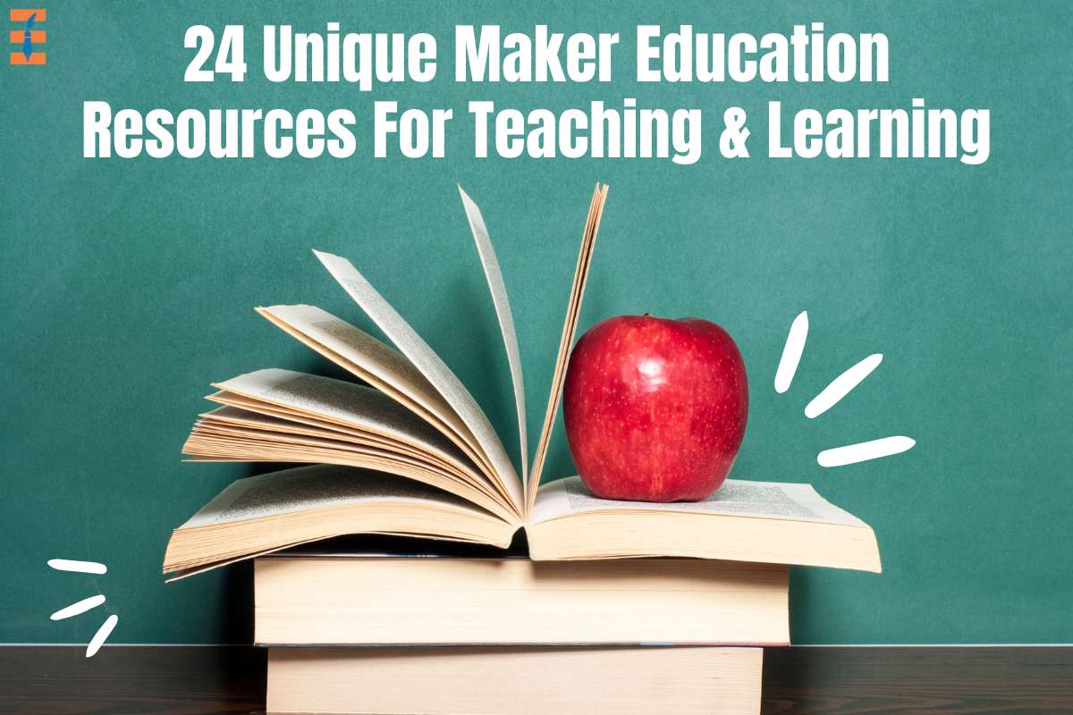 24 Unique Maker Education Resources For Teaching & Learning