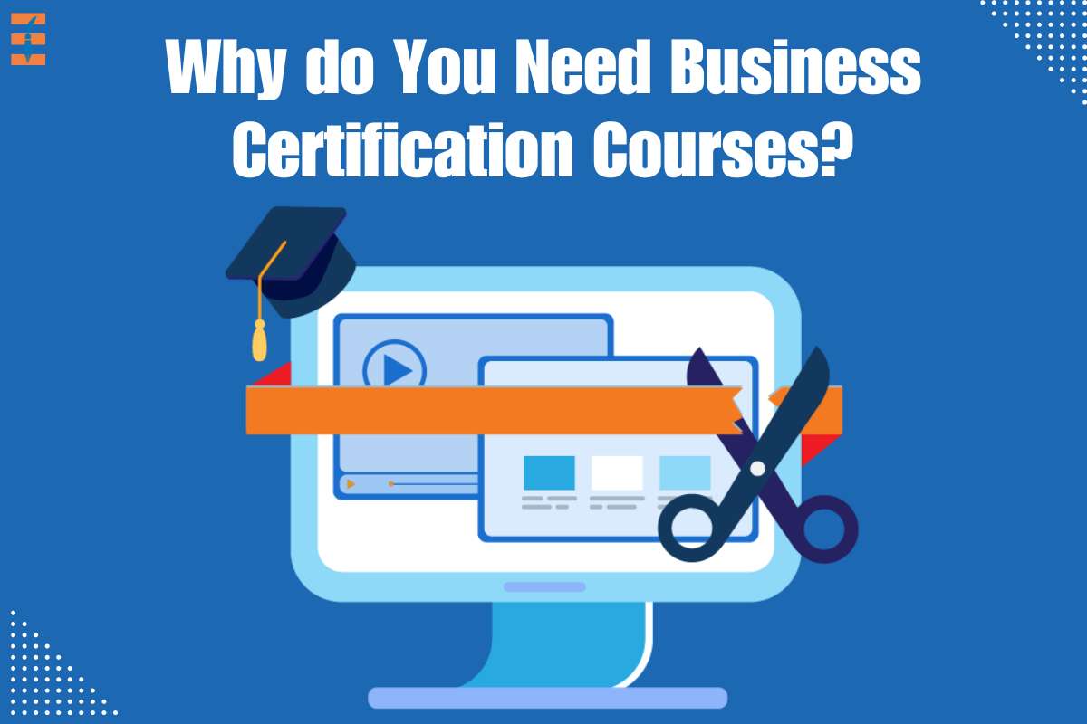 Why Do You Need Business Certification Courses?
