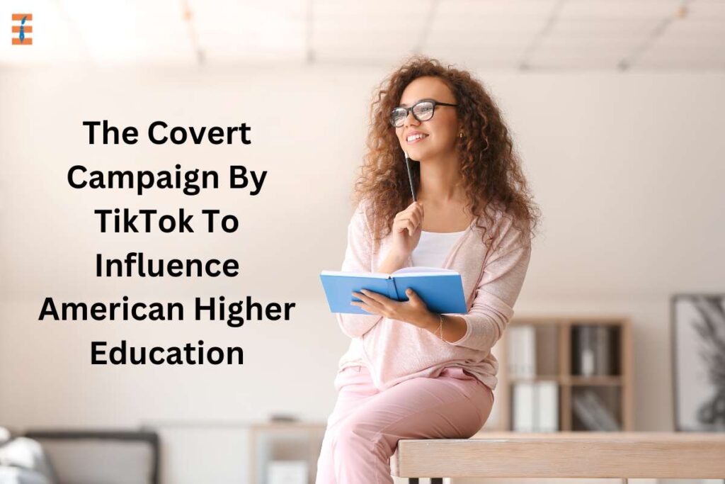The Covert Campaign By TikTok To Influence American Higher Education | Future Education Magazine