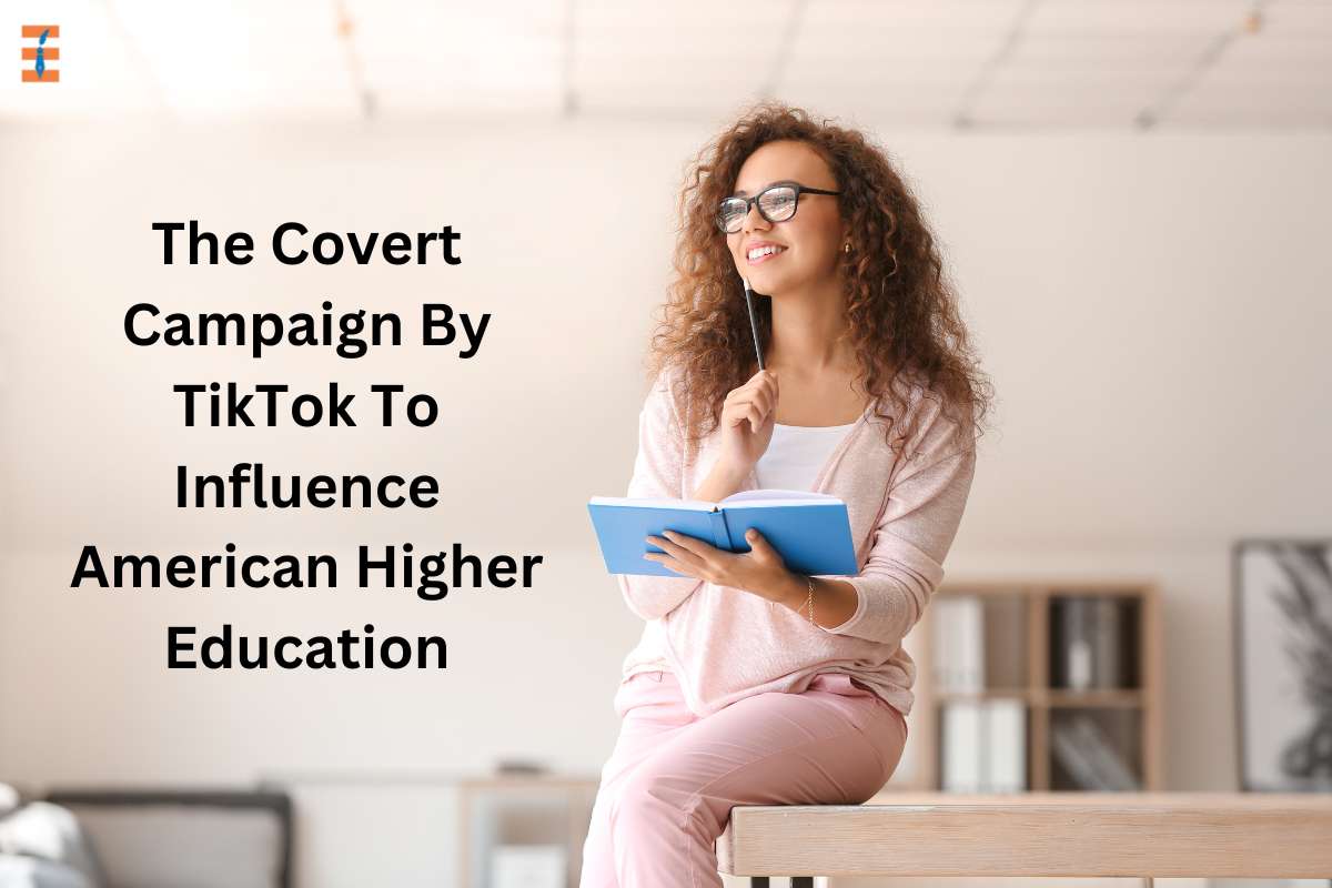 The Covert Campaign By TikTok To Influence American Higher Education