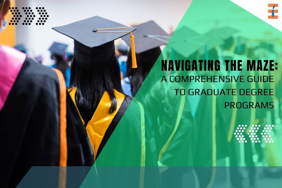 Navigating the Maze: A Comprehensive Guide to Graduate Degree Programs