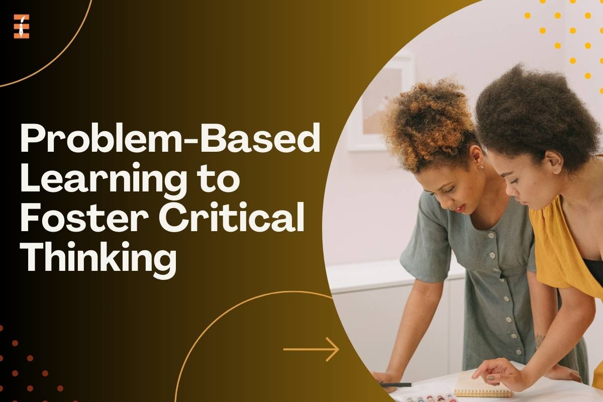 Problem-Based Learning: Fostering Critical Thinking and Application