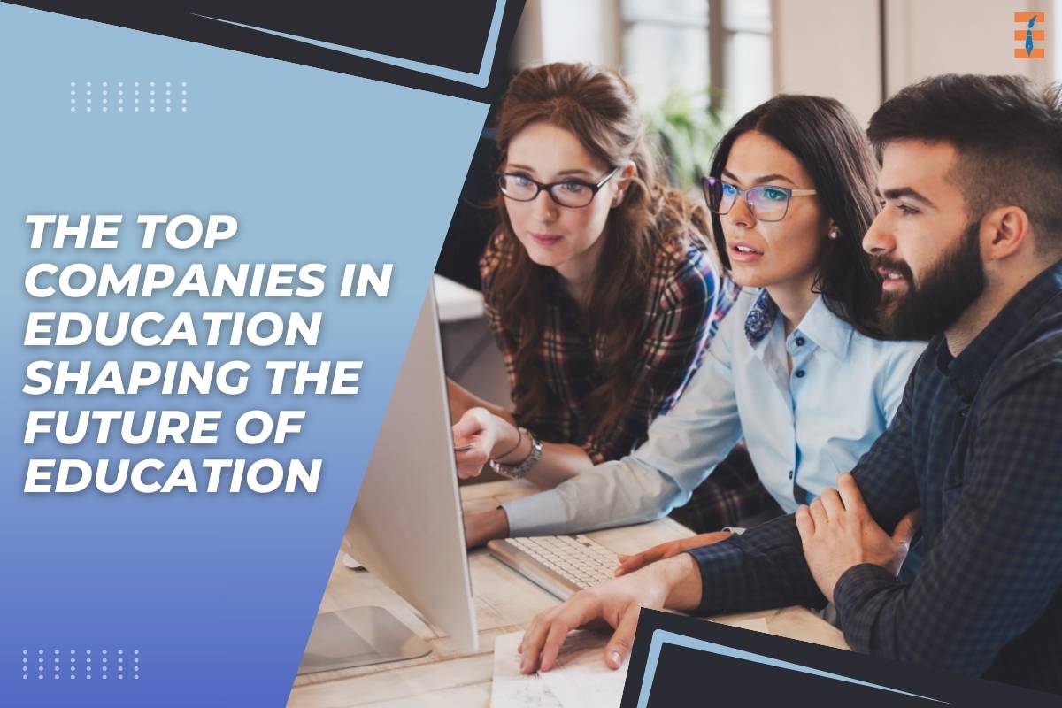 The Top Companies in Education Shaping the Future of Education