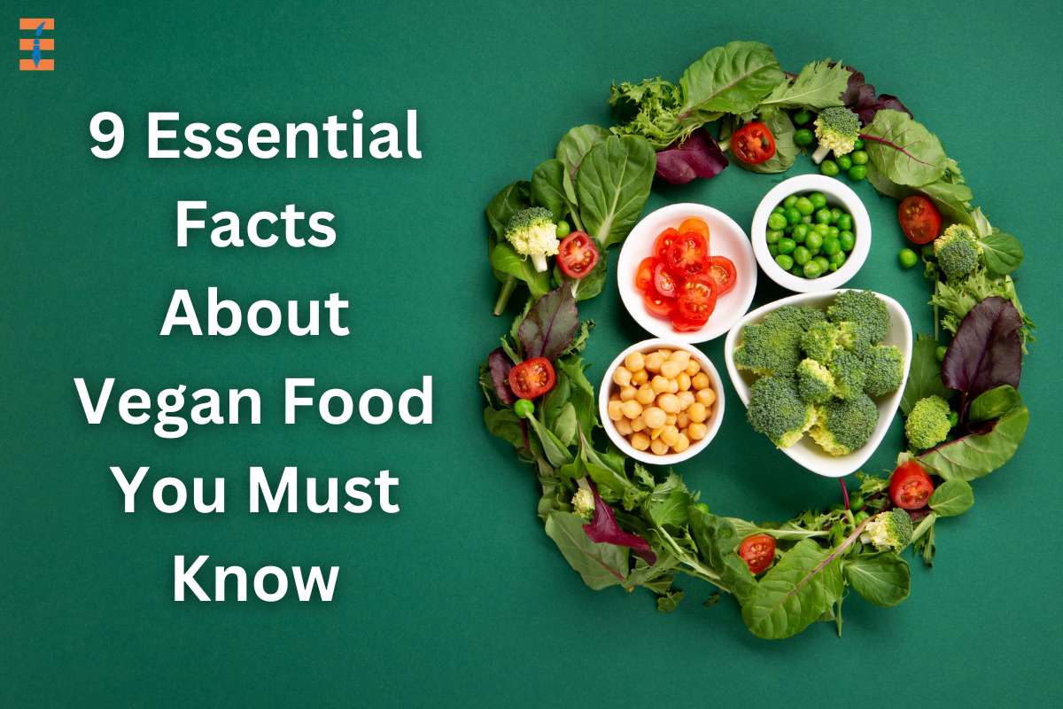 9 Essential Facts About Vegan Food You Must Know