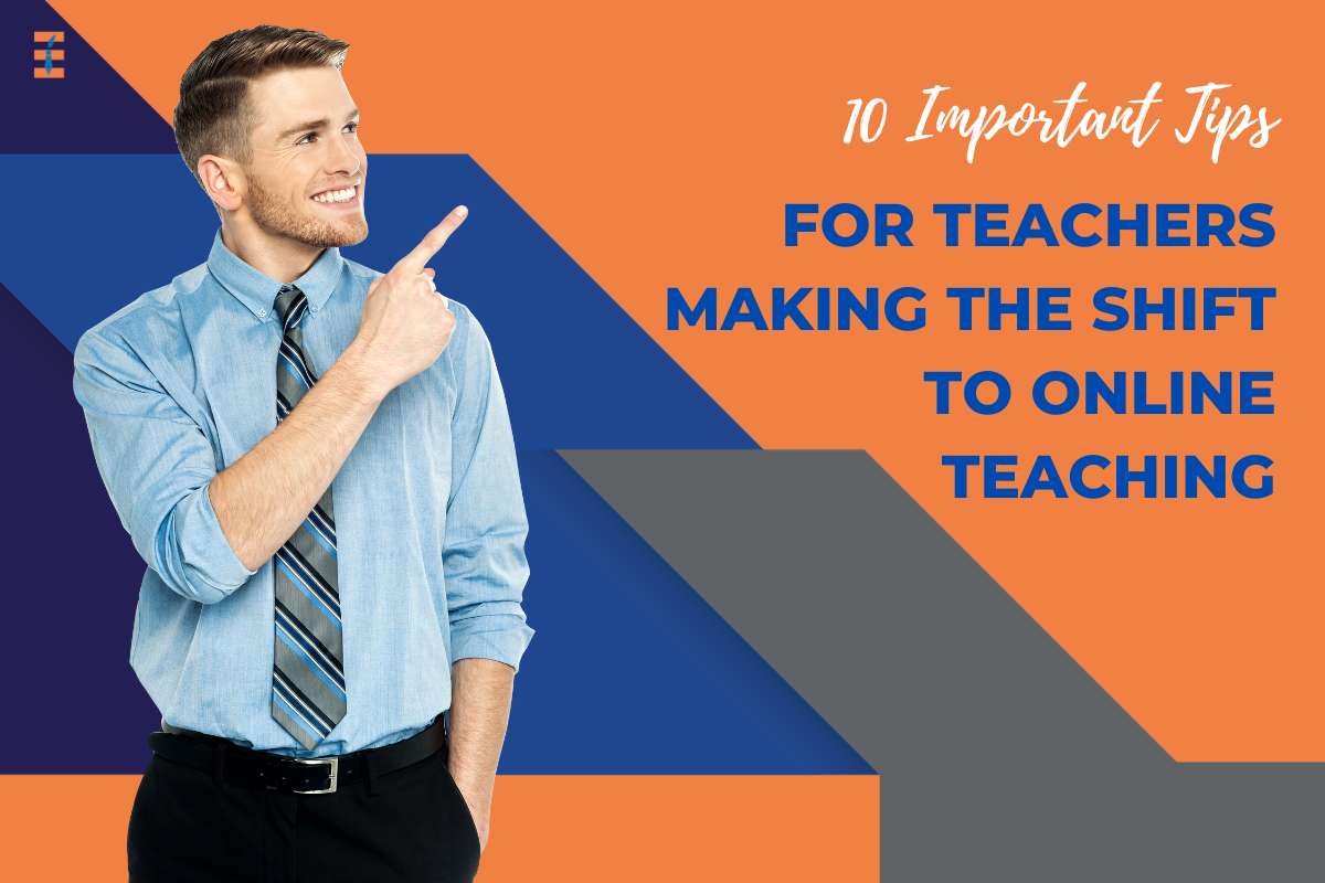 10 Important Tips For Teachers Making The Shift To Online Teaching