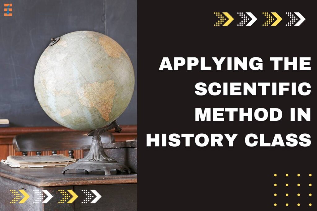 7 Steps To Applying The Scientific Method In History Class | Future Education Magazine