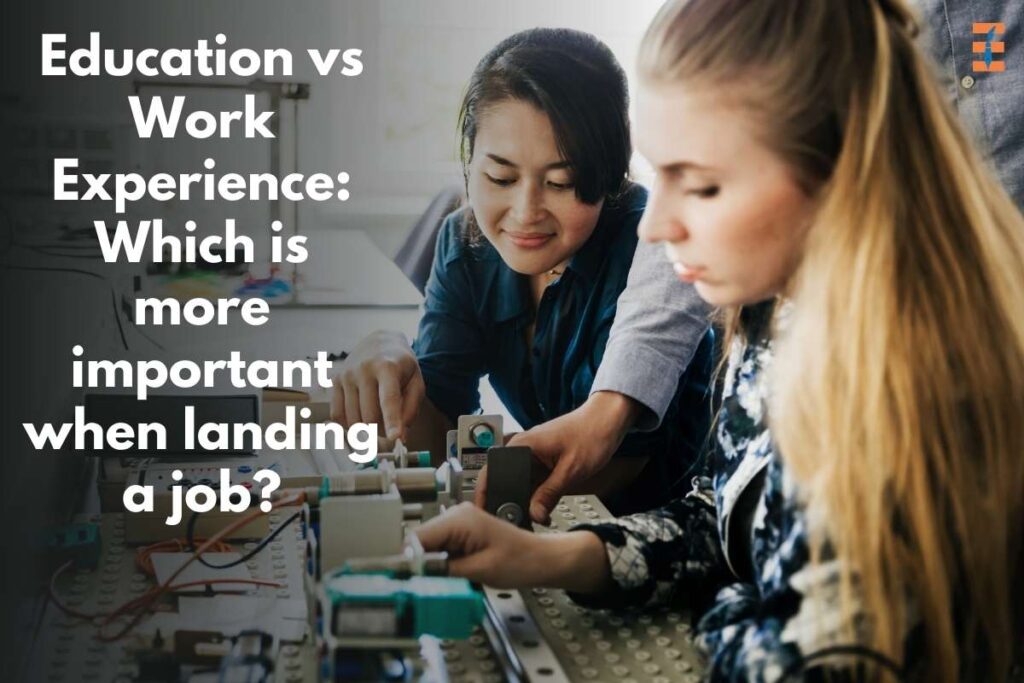 Education Vs Work Experience: Which Is More Important In 2023 When Landing A Job? | Future Education Magazine